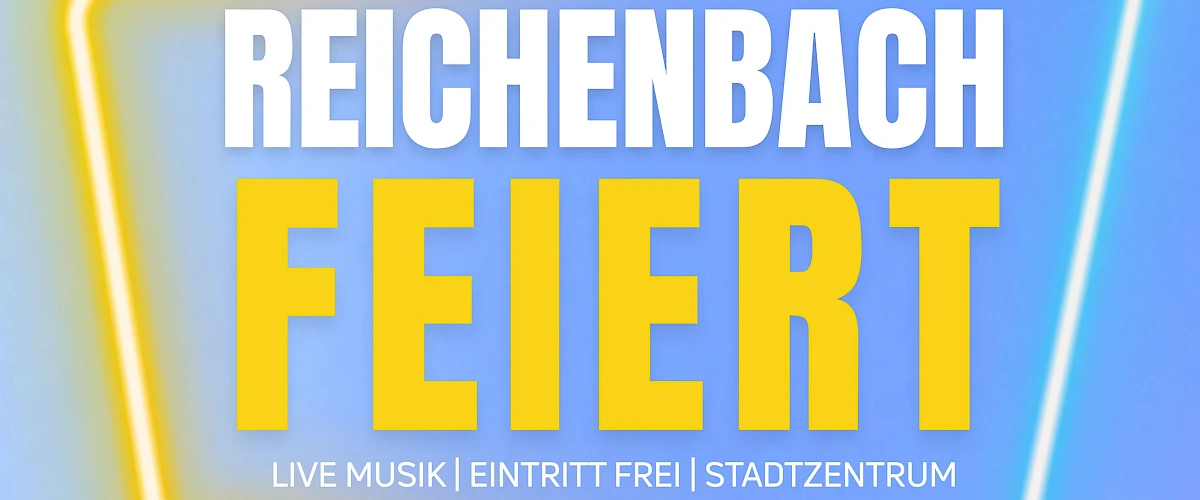 Reichenbach FEIERT Bürgerfest